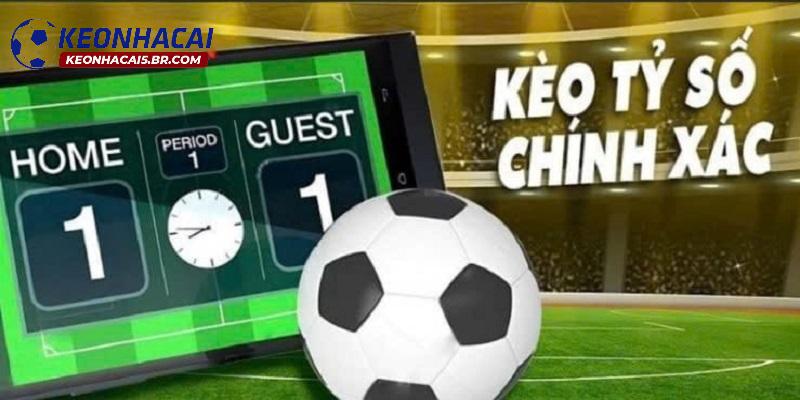 Một trong những loại kèo được yêu thích nhất gọi tên kèo tỷ số chính xác